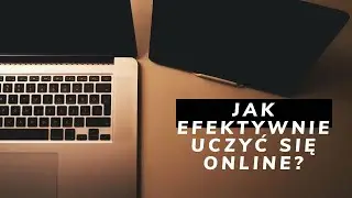 Jak efektywnie uczyć się online?