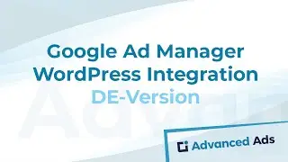 Google Ad Manager Tutorial - WordPress Integration mit Advanced Ads |Deutsches Advanced Ads Tutorial
