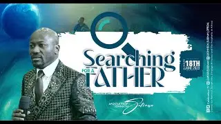 🔎SEARCHING FOR A FATHER👔 By Apostle Johnson Suleman (Sunday Service - 18th June 2023)