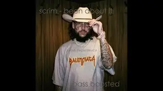 SCRIM - BEEN ABOUT IT (bass boosted)