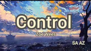 Control Lyrics - Zoe Wees | SA AZ @zoewees @saaz143