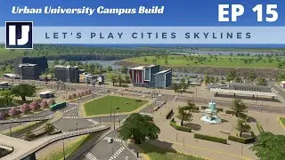 Let's Play Cities: Skylines EP15: Urban University Campus Build