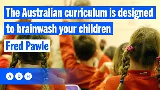 The Australian curriculum is designed to brainwash your children | Fred Pawle