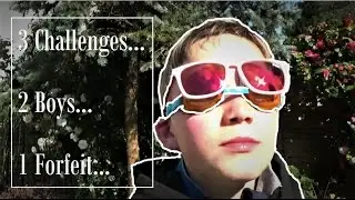3 Challenges, 2 Boys, 1 Forfeit