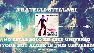 Fratelli Stellari - No Estás Solo En Este Universo (Your not alone in this universe) Instrumental