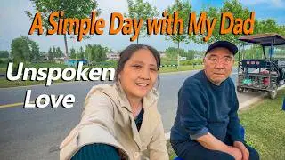 Living Simply in Rural China | A Simple Day with My Dad: The Unspoken Love in Chinese Families