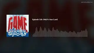 Episode 518: D&D’s Star Lord