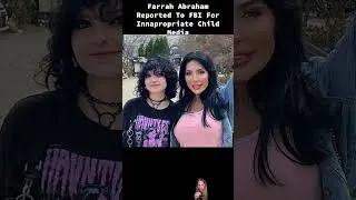 Farrah Abraham Reported To FBI For Innapropriate Child Media