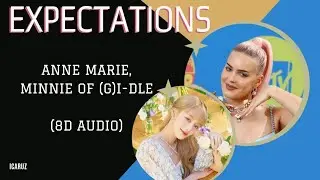 Anne Marie, Minnie of (G)I-DLE - Expectations [8D Audio]