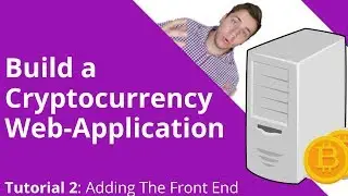 Build a Cryptocurrency Web Application: Tutorial 2 - Adding the Front End