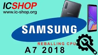 samsung galaxy A7 2018 reballing cpu