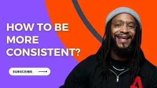 HOW TO BE MORE CONSISTENT