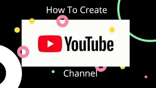 How To Create a Youtube Channel 2020