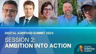 Digital Agrifood Summit 2023: Session 2 - Ambition Into Action