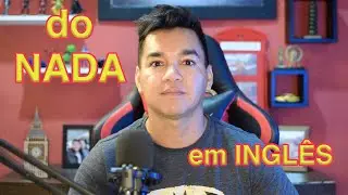 Como se Diz “ Do nada ” em Inglês?