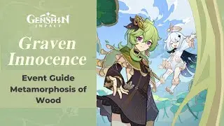 Metamorphosis of Wood - Graven Innocence Event | Genshin Impact 3.0