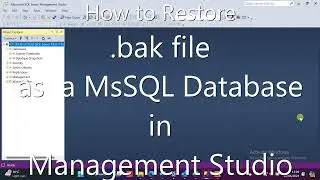 How to Restore An MsSQL  Database Backup .bak File as a Database in MsSQL Server Management Studio