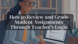 How to Review and Grade Student Assignments Through Teacher's Login