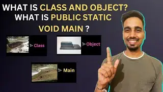 What is Class in Java? What is Object in Java?  What is public static void main in Java?
