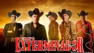 GRUPO EXTERMINADOR: los corridos mas torones