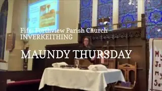 Fife: Forthview Parish Church - INVERKEITHING - Maundy Thursday Service