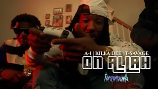 A-1 | KIlla Dee | T-Savage - On Allah (Official Music Video)