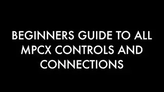 Mpc x Controls and Connections Guide
