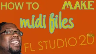 how to create midi files in fl 20 to save time