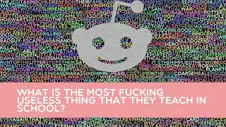 What is the most fucking useless thing that they teach in school?