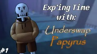 Exp'ing Time with Underswap Papyrus!!! #1 | Undertale Last Corridor
