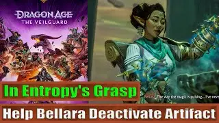 Help Bellara Deactivate The Artifact: In Entropy's Grasp: Dragon Age™ The Veilguard