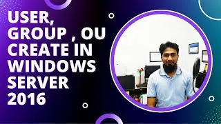 User, Group , OU Create in Windows Server 2016 || Lecture 11