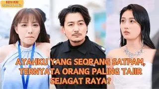 【Indo Sub】Ayahku yang seorang satpam, ternyata orang paling tajir sejagat raya? 