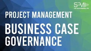 Project Management: The Business Case - Governance