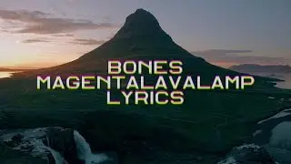 BONES – MagentaLavaLamp [LYRICS]