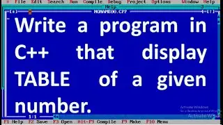 Write a program in  C++ that display table  of a given number.