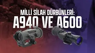 MİLLİ SİLAH DÜRBÜNLERİ: A940 VE A600