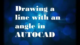 HOW TO DRAW A LINE WITH ANGLE in AUTOCAD?