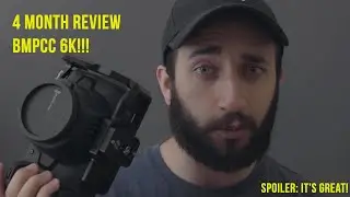 BMPCC 6K 4 Month Review!!!
