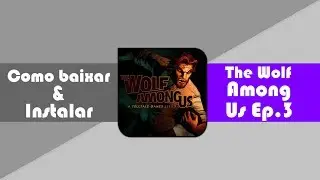 Tutorial de Como Baixar e Instalar The Wolf Among Us Ep.3