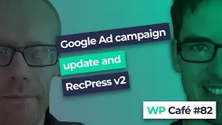 WP Café #82 | Google Ad Campaign progress and RecPress V2