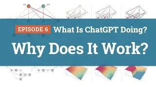 What Is ChatGPT Doing? Episode 6: Why Does It Work?