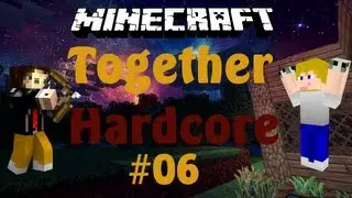 Lets Play Together Minecraft Hardcore #06 