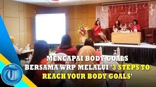 Mencapai Body Goals Bersama WRP Melalui 