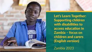 Let’s Learn Together project, Zambia: Focus on children with disabilities and their carers (English)