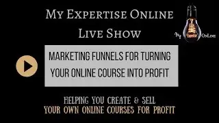 How to Create Online Courses for Profit - Marketing Funnels for online courses