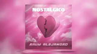 Rauw Alejandro - Nostalgico (Solo Version)