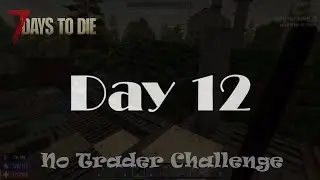 7 Days to Die - No Trader Challenge - Day 12 + Compo Pack A19.6(b8)