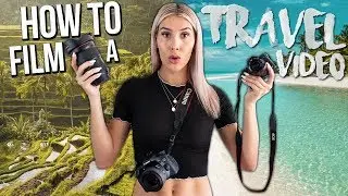 HOW TO MAKE A TRAVEL VIDEO - Top Things You Need To Know
