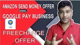 Amazon New Send Money Offer, Freecharge All User Offer,Google Pay Business Offer